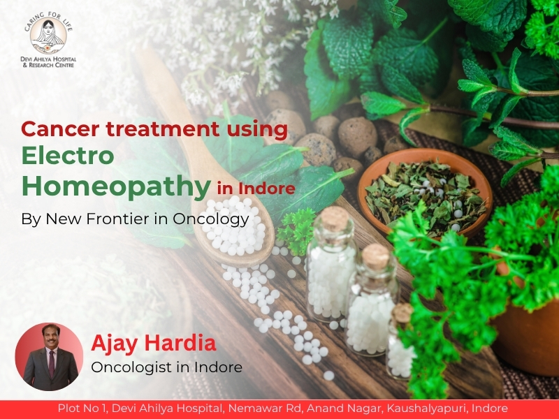 Electro Homeopathy Cancer Treatment in Indore by Ajay Hardia, Cancer Specialist in Indore offering natural cancer healing at Devi Ahilya Hospital.